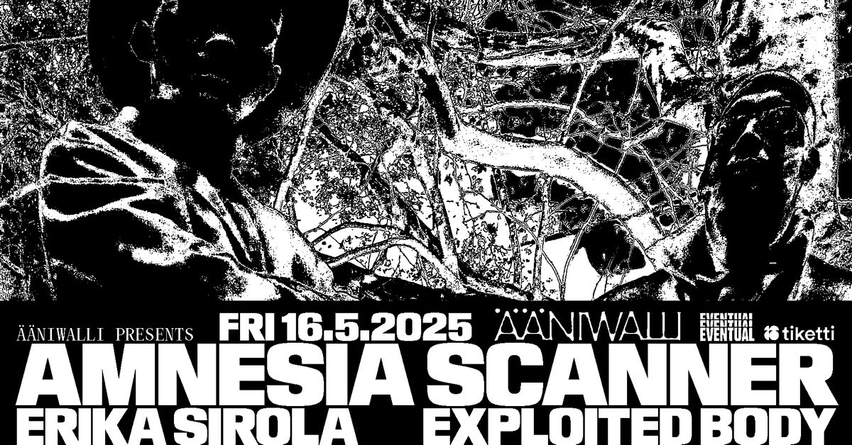 Ääniwalli presents: Amnesia Scanner, Erika Sirola, Exploited Body