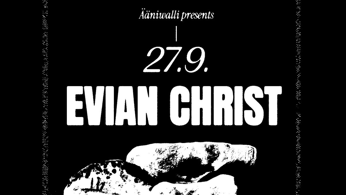 Ääniwalli presents: EVIAN CHRIST (UK)