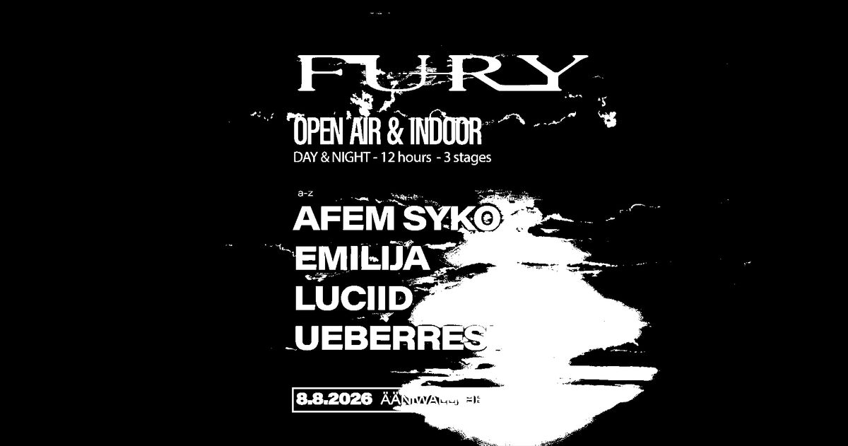 FURY: OPEN AIR & INDOOR: AFEM SYKO (DE), EMILIJA (BE), LUCIID (IE), UEBERREST (CH)