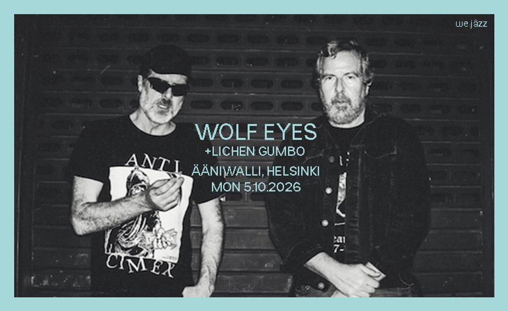 We Jazz presents: WOLF EYES (US), Lichen Gumbo